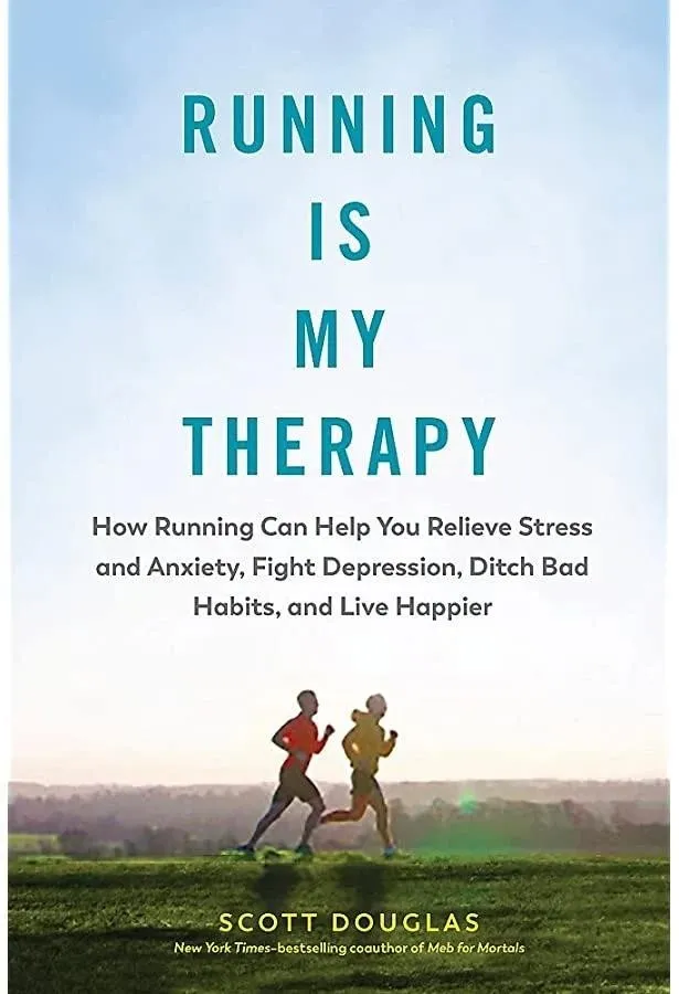 Running Is My Therapy: Relieve Stress And Anxiety, Fight Depression, And Live Happier, by Scott Douglas