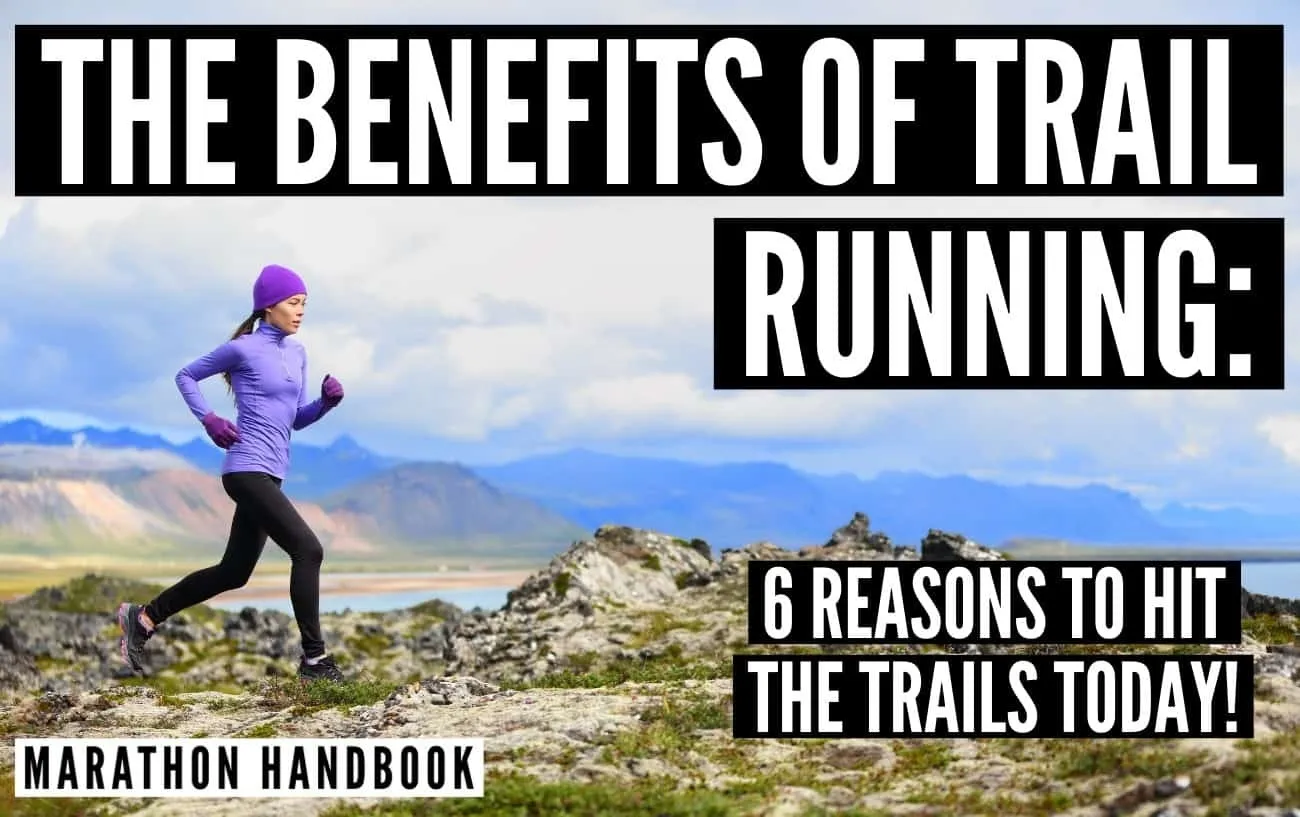 The Benefits Of Trail Running: 6 Reasons To Hit The Trails Today!